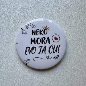 Neko mora, evo ja ću-bedž