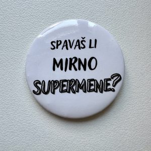 Bedž "Spavaš li mirno supermene"