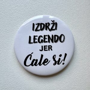 Izdrži legendo jer ćale si - bedž
